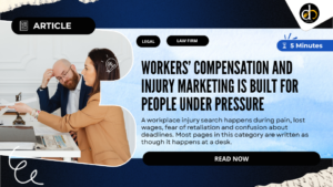 Workers’ compensation and injury marketing is built for people under pressure